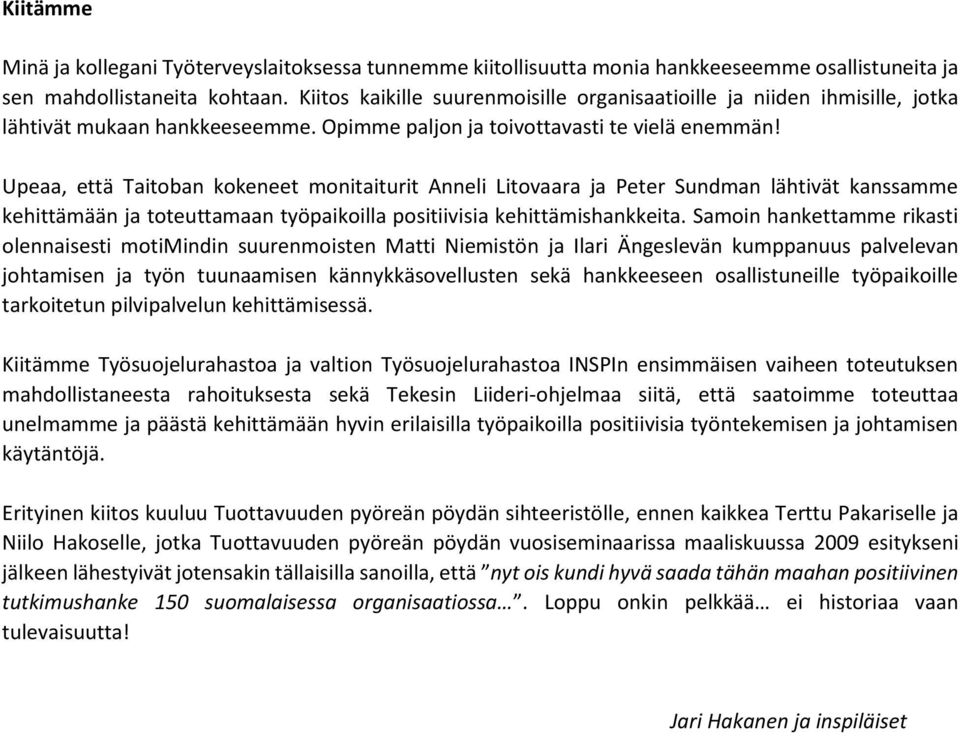 Upeaa, että Taitoban kokeneet monitaiturit Anneli Litovaara ja Peter Sundman lähtivät kanssamme kehittämään ja toteuttamaan työpaikoilla positiivisia kehittämishankkeita.