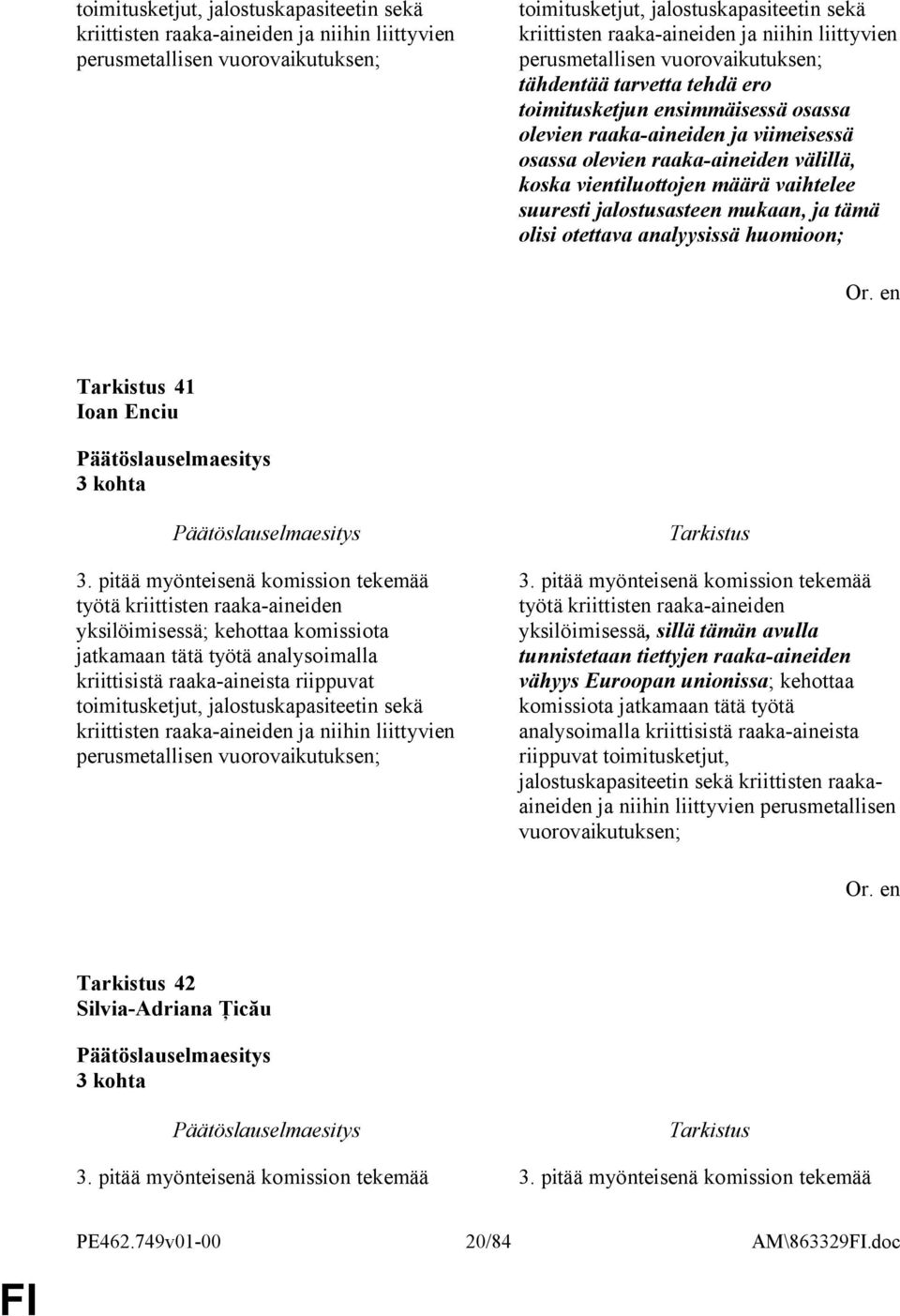 vientiluottojen määrä vaihtelee suuresti jalostusasteen mukaan, ja tämä olisi otettava analyysissä huomioon; 41 Ioan Enciu 3 kohta 3.