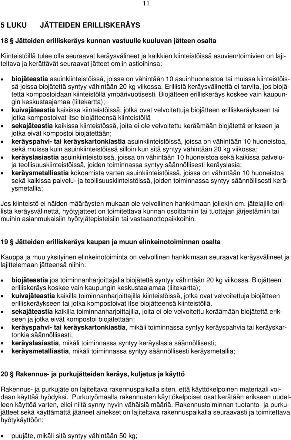 20 kg viikossa. Erillistä keräysvälinettä ei tarvita, jos biojätettä kompostoidaan kiinteistöllä ympärivuotisesti.