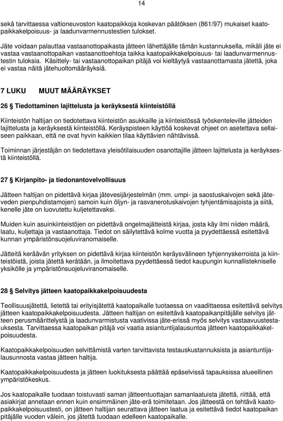 tuloksia. Käsittely- tai vastaanottopaikan pitäjä voi kieltäytyä vastaanottamasta jätettä, joka ei vastaa näitä jätehuoltomääräyksiä.