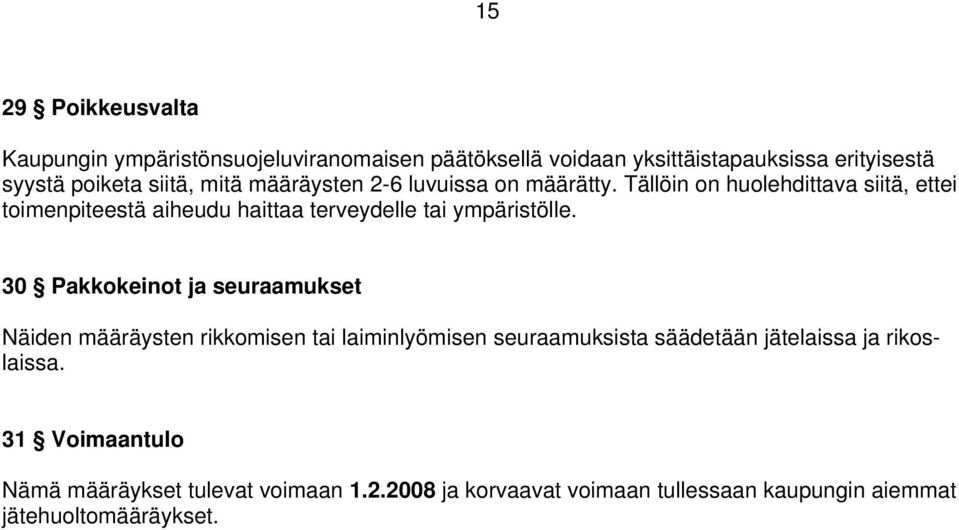 Tällöin on huolehdittava siitä, ettei toimenpiteestä aiheudu haittaa terveydelle tai ympäristölle.
