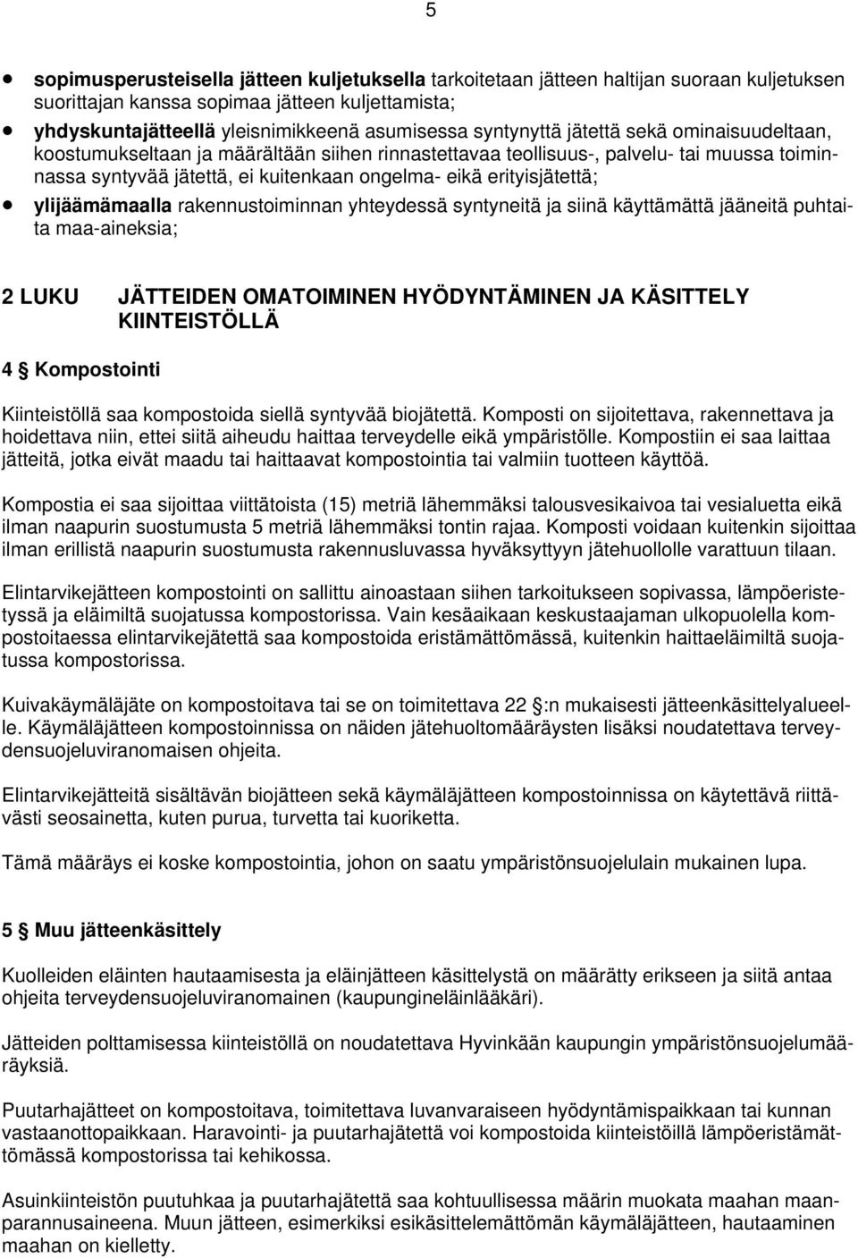 erityisjätettä; ylijäämämaalla rakennustoiminnan yhteydessä syntyneitä ja siinä käyttämättä jääneitä puhtaita maa-aineksia; 2 LUKU JÄTTEIDEN OMATOIMINEN HYÖDYNTÄMINEN JA KÄSITTELY KIINTEISTÖLLÄ 4