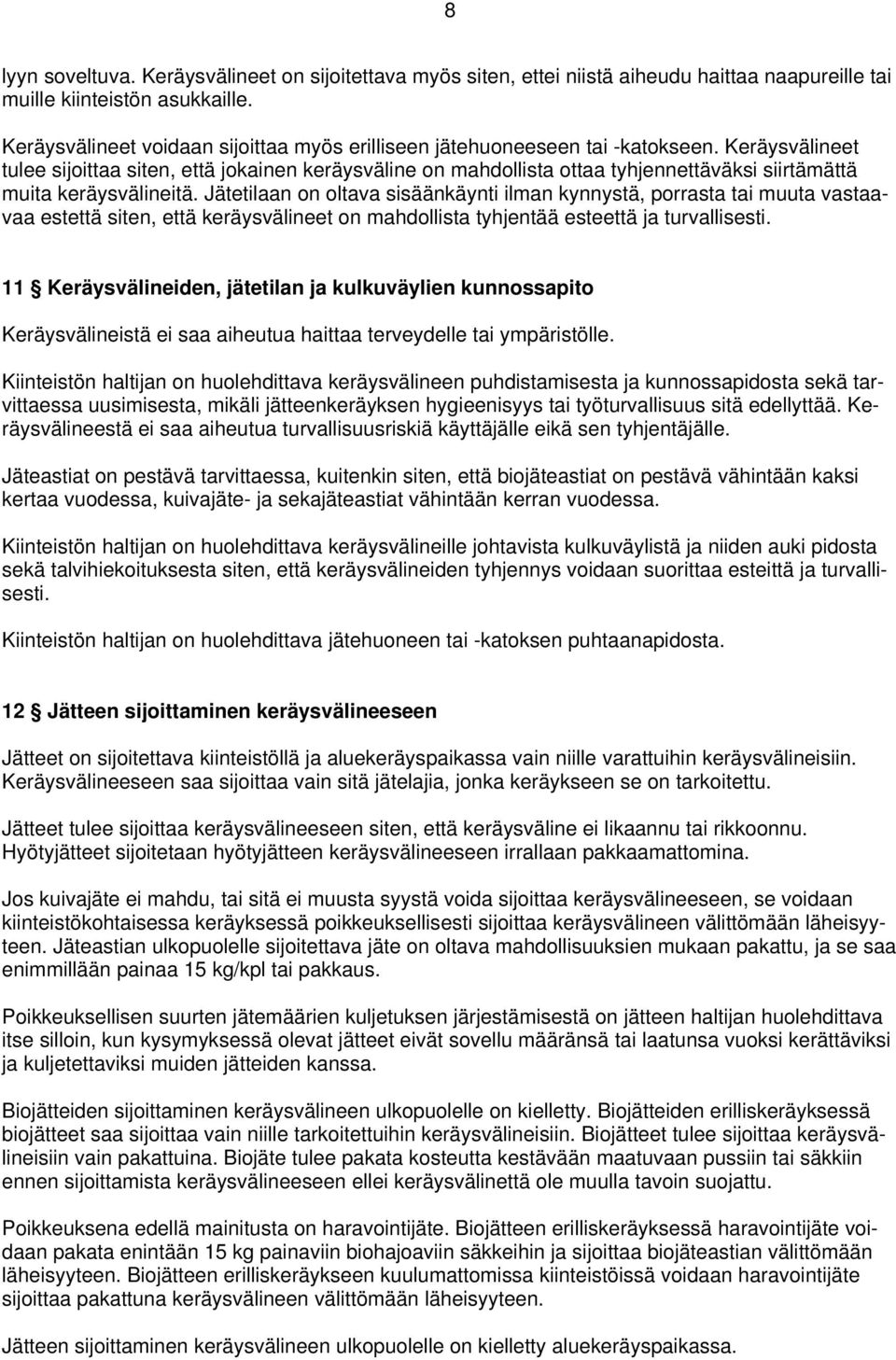 Keräysvälineet tulee sijoittaa siten, että jokainen keräysväline on mahdollista ottaa tyhjennettäväksi siirtämättä muita keräysvälineitä.