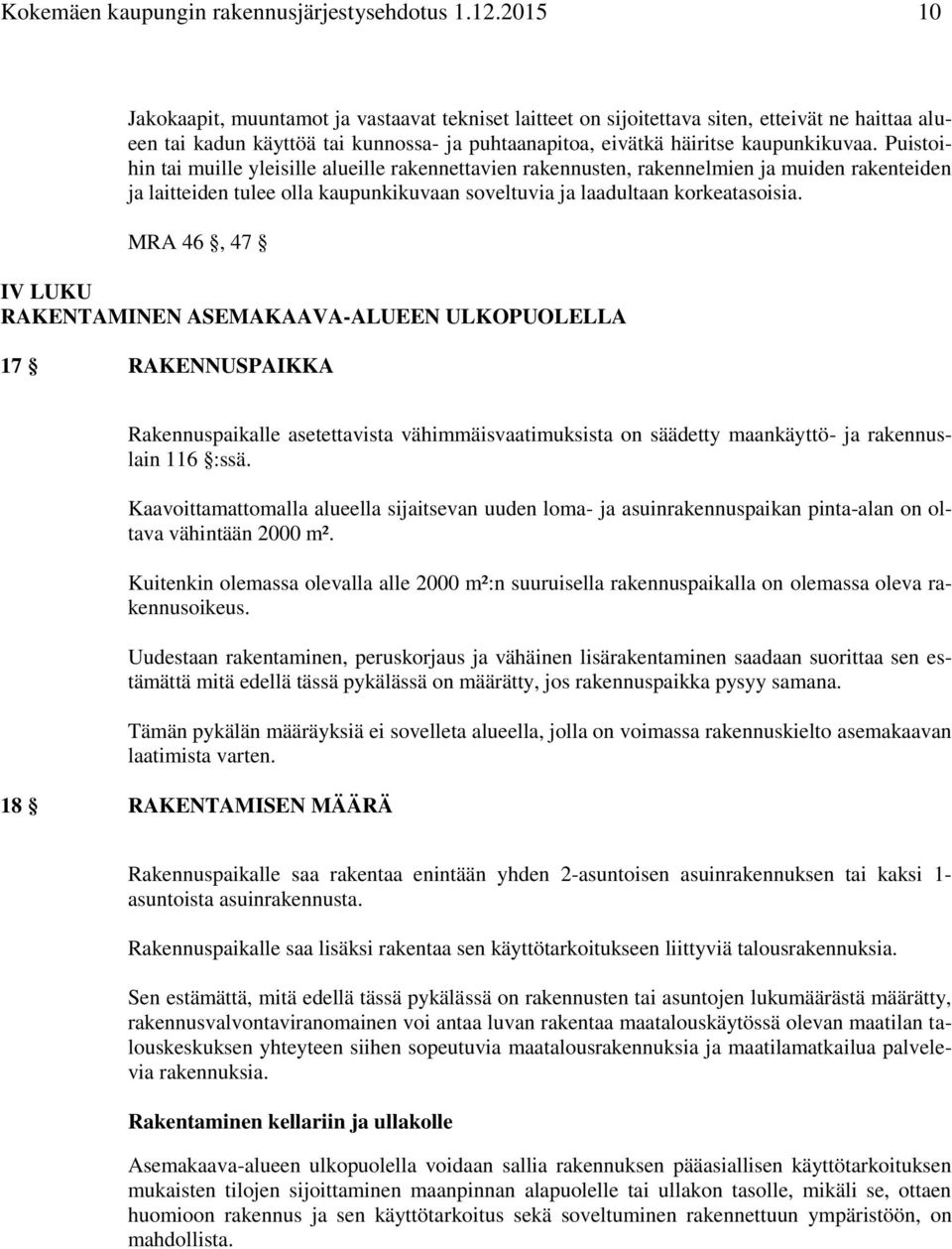 Puistoihin tai muille yleisille alueille rakennettavien rakennusten, rakennelmien ja muiden rakenteiden ja laitteiden tulee olla kaupunkikuvaan soveltuvia ja laadultaan korkeatasoisia.