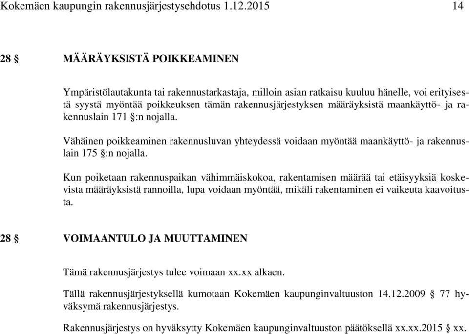 määräyksistä maankäyttö- ja rakennuslain 171 :n nojalla. Vähäinen poikkeaminen rakennusluvan yhteydessä voidaan myöntää maankäyttö- ja rakennuslain 175 :n nojalla.