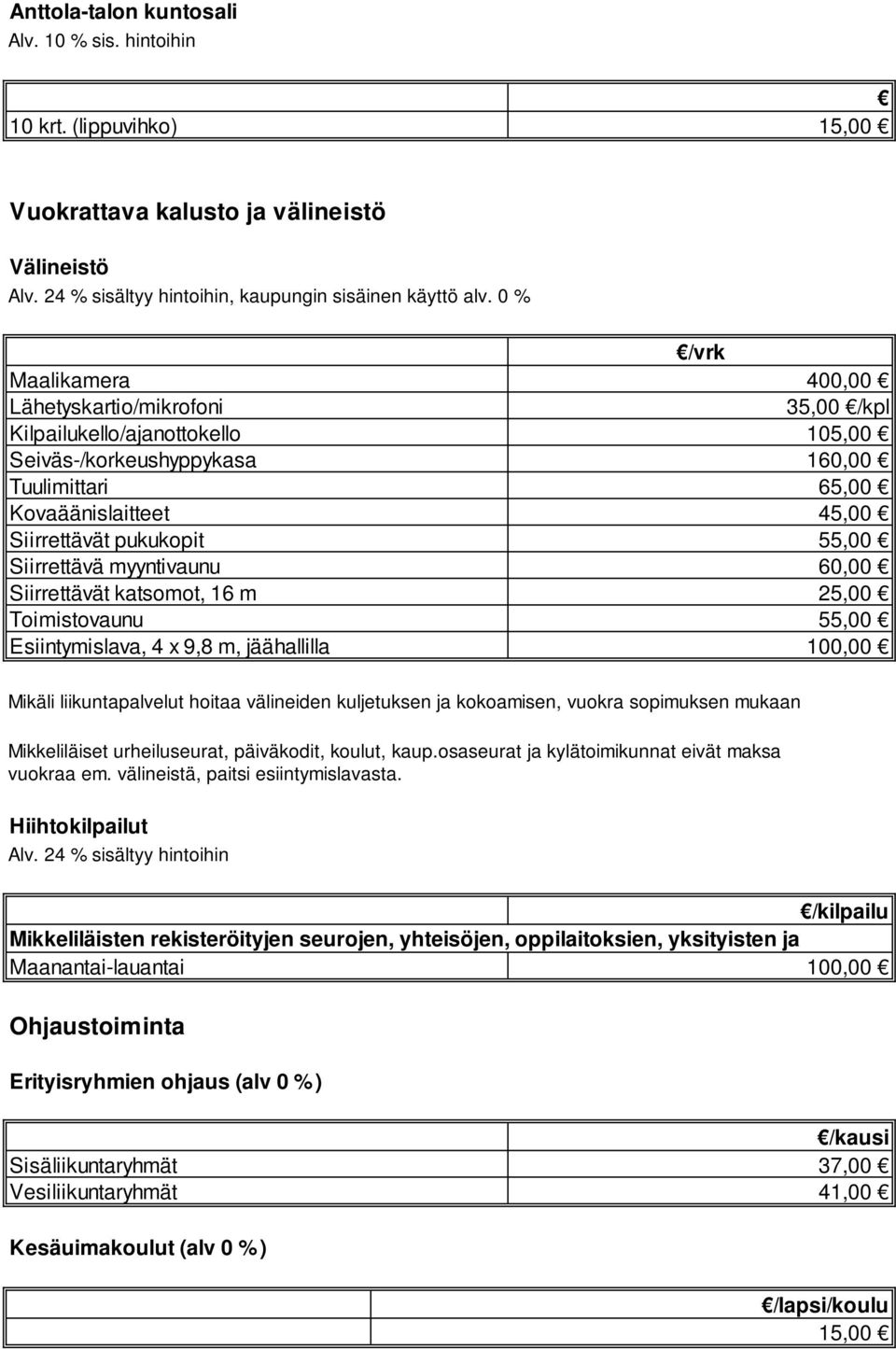 Toimistovaunu Esiintymislava, 4 x 9,8 m, jäähallilla /vrk 400,00 35,00 /kpl 105,00 160,00 65,00 45,00 55,00 60,00 25,00 55,00 100,00 Mikäli liikuntapalvelut hoitaa välineiden kuljetuksen ja