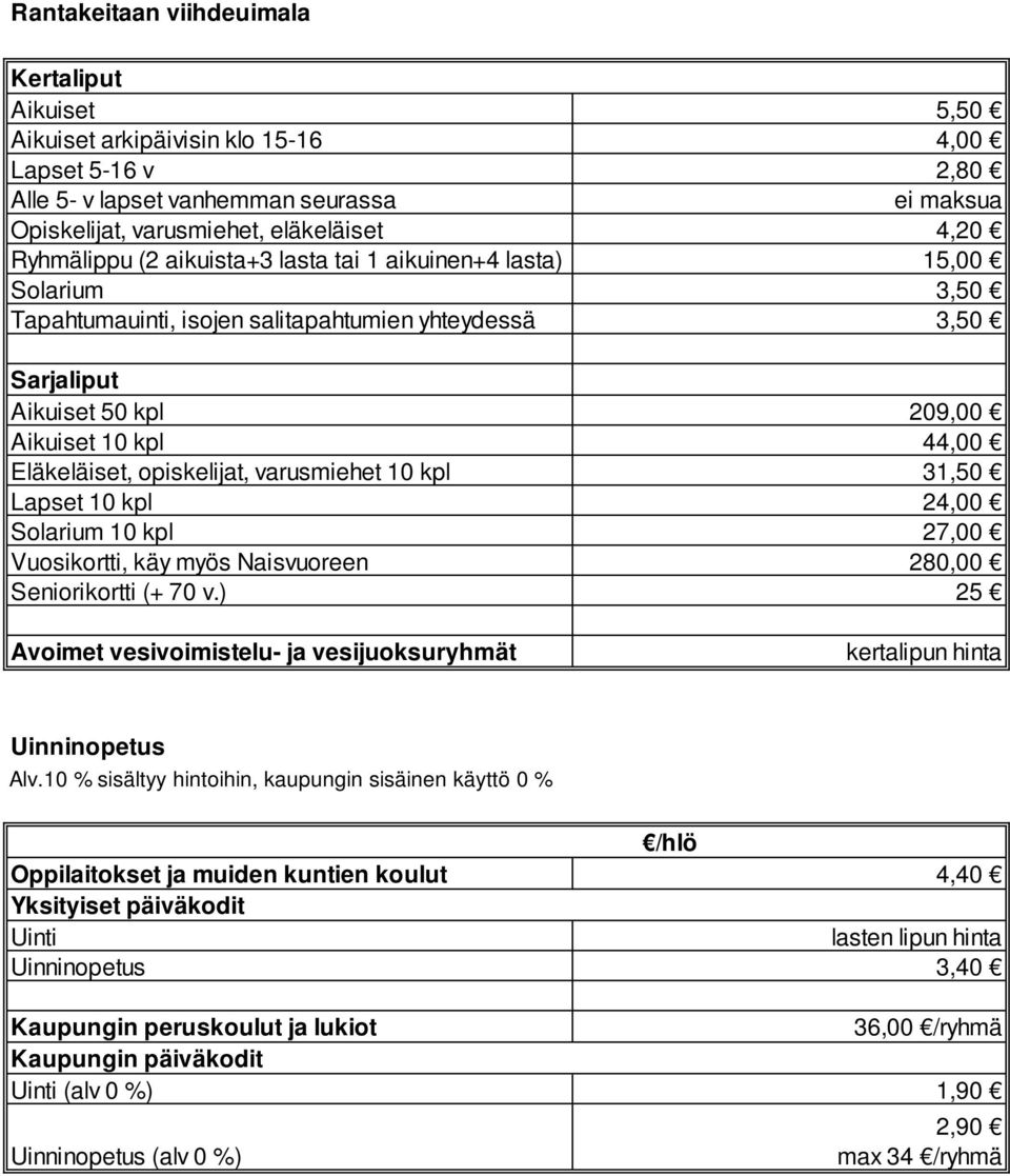 opiskelijat, varusmiehet 10 kpl 31,50 Lapset 10 kpl 24,00 Solarium 10 kpl 27,00 Vuosikortti, käy myös Naisvuoreen 280,00 Seniorikortti (+ 70 v.