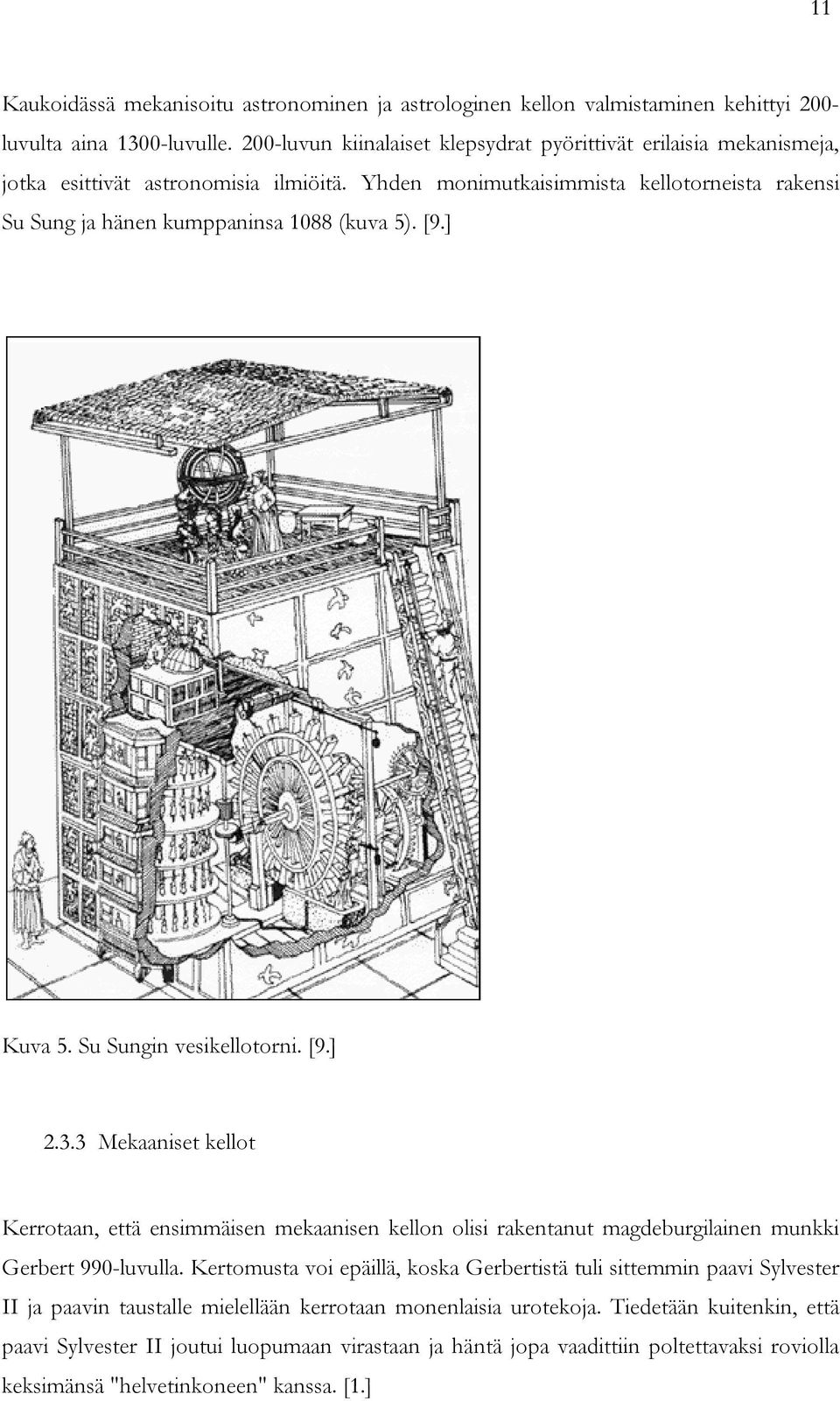 [9.] Kuva 5. Su Sungin vesikellotorni. [9.] 2.3.3 Mekaaniset kellot Kerrotaan, että ensimmäisen mekaanisen kellon olisi rakentanut magdeburgilainen munkki Gerbert 990-luvulla.