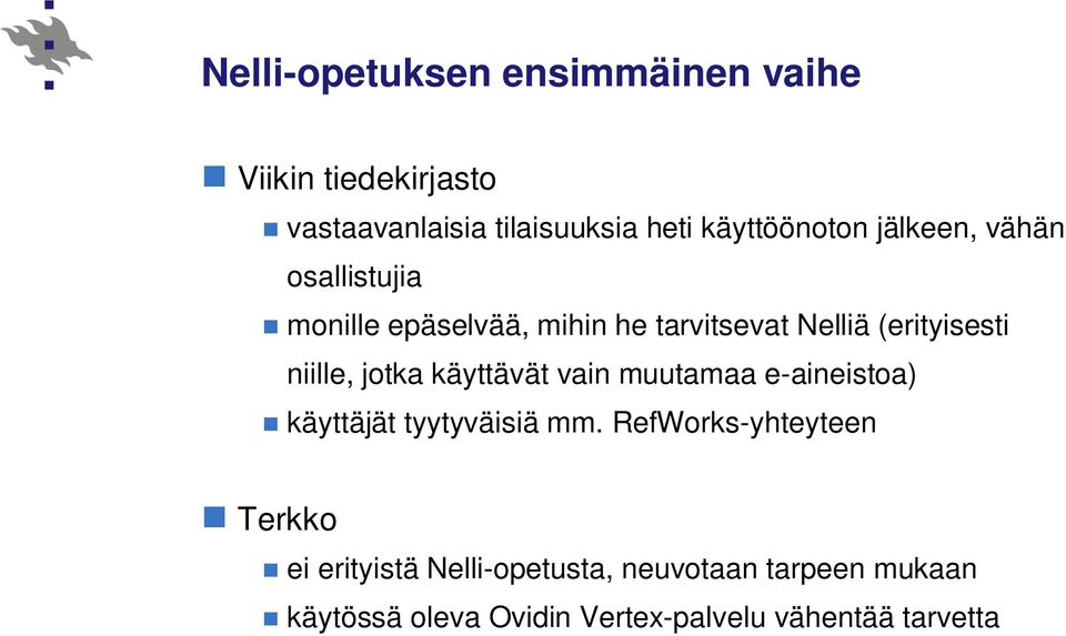 niille, jotka käyttävät vain muutamaa e-aineistoa) käyttäjät tyytyväisiä mm.