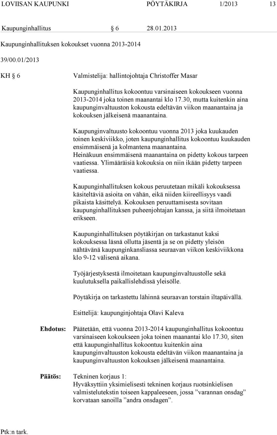 30, mutta kuitenkin aina kaupunginvaltuuston kokousta edeltävän viikon maanantaina ja kokouksen jälkeisenä maanantaina.