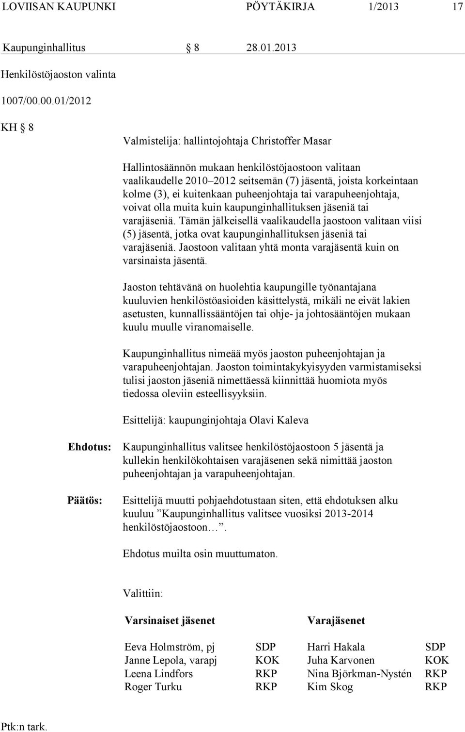 kuitenkaan puheenjohtaja tai varapuheenjohtaja, voivat olla muita kuin kaupunginhallituksen jäseniä tai varajäseniä.
