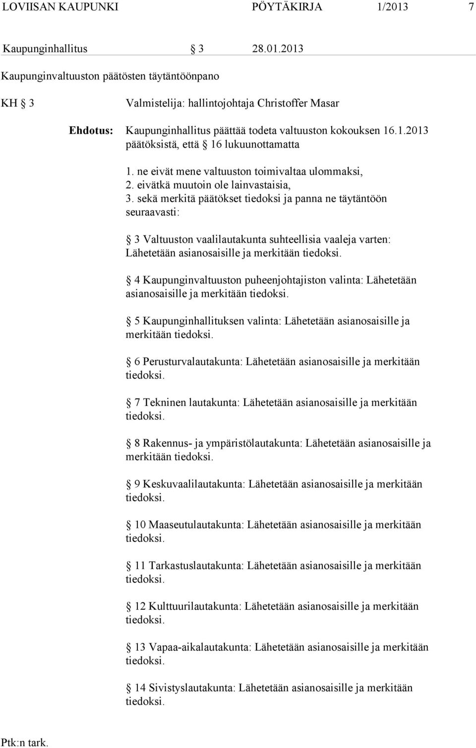 ne eivät mene valtuuston toimivaltaa ulommaksi, 2. eivätkä muutoin ole lainvastaisia, 3.