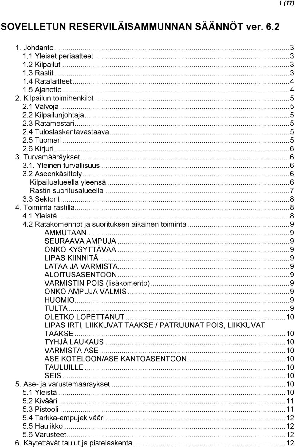 .. 6 3.2 Aseenkäsittely... 6 Kilpailualueella yleensä... 6 Rastin suoritusalueella... 7 3.3 Sektorit... 8 4. Toiminta rastilla... 8 4.1 Yleistä... 8 4.2 Ratakomennot ja suorituksen aikainen toiminta.