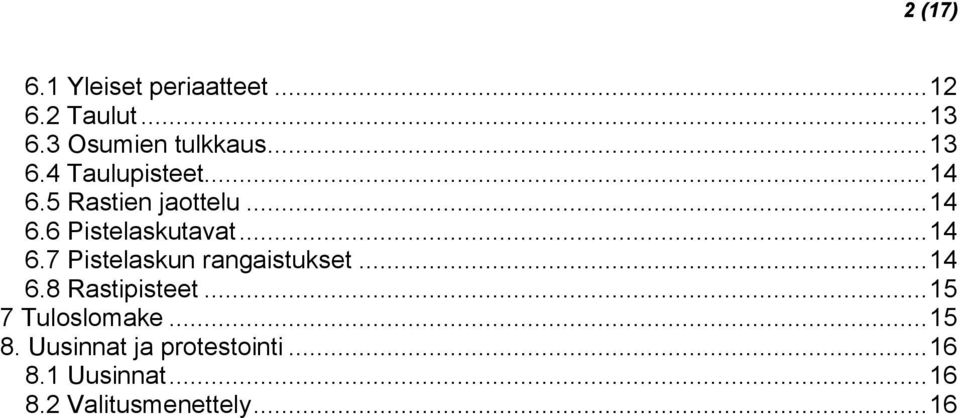 .. 14 6.7 Pistelaskun rangaistukset... 14 6.8 Rastipisteet... 15 7 Tuloslomake.