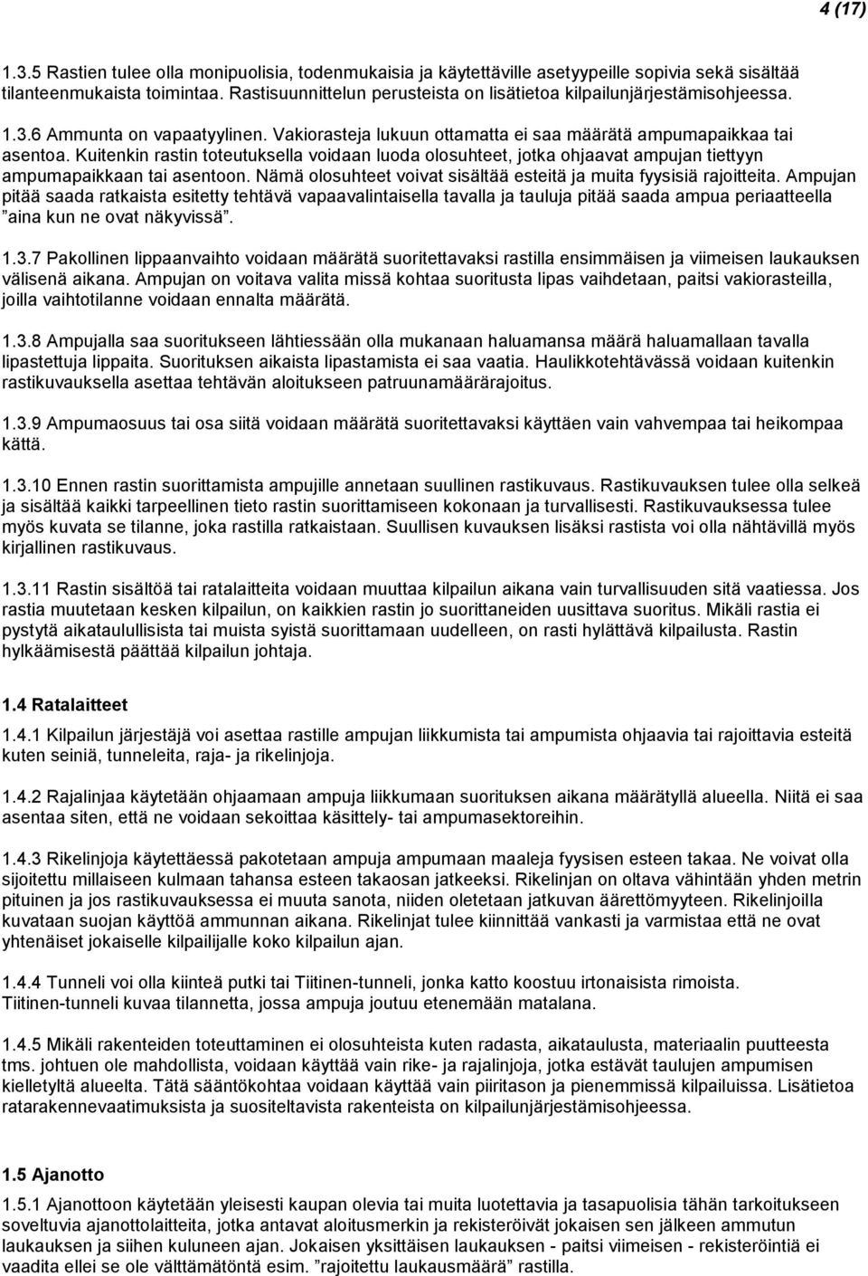 Kuitenkin rastin toteutuksella voidaan luoda olosuhteet, jotka ohjaavat ampujan tiettyyn ampumapaikkaan tai asentoon. Nämä olosuhteet voivat sisältää esteitä ja muita fyysisiä rajoitteita.