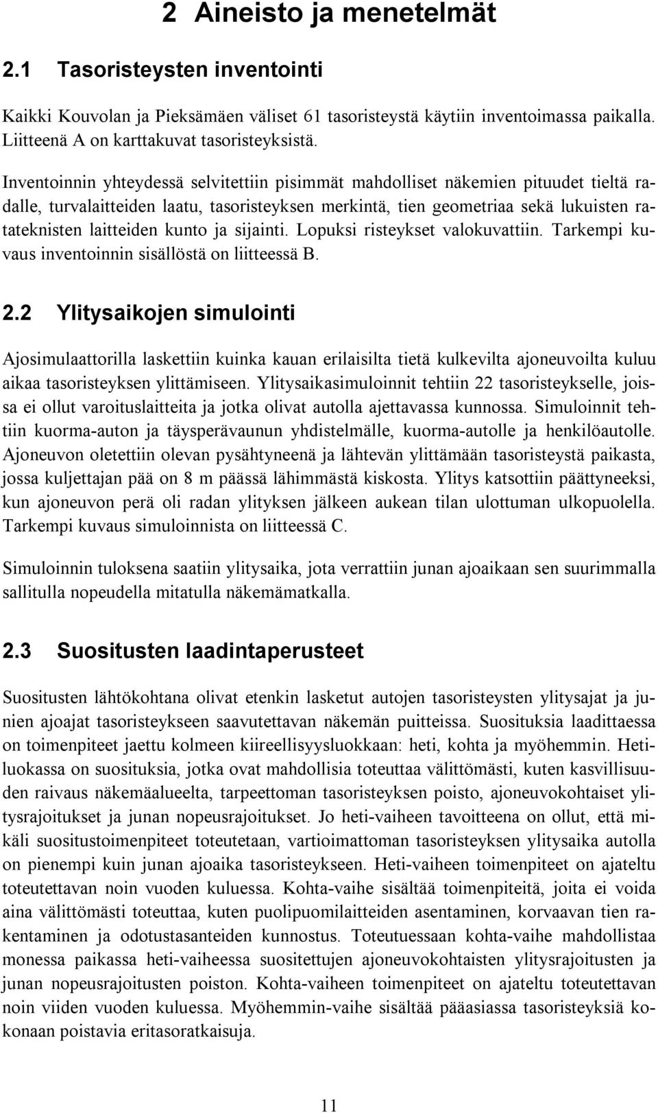 kunto ja sijainti. Lopuksi risteykset valokuvattiin. Tarkempi kuvaus inventoinnin sisällöstä on liitteessä B. 2.