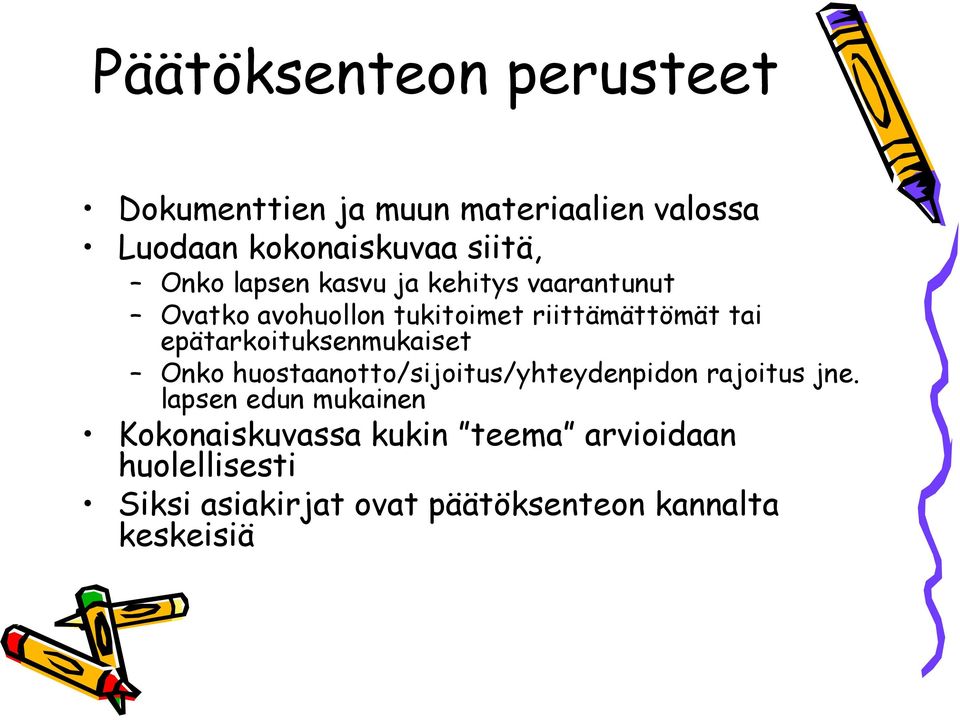 epätarkoituksenmukaiset Onko huostaanotto/sijoitus/yhteydenpidon / rajoitus jne.