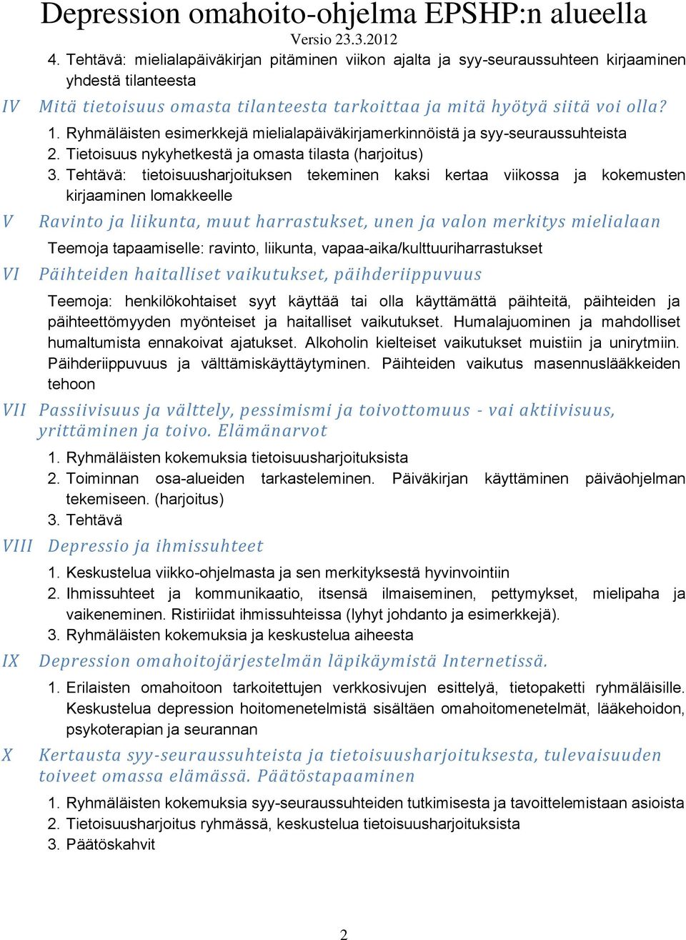 Ryhmäläisten esimerkkejä mielialapäiväkirjamerkinnöistä ja syy-seuraussuhteista 2. Tietoisuus nykyhetkestä ja omasta tilasta (harjoitus) 3.