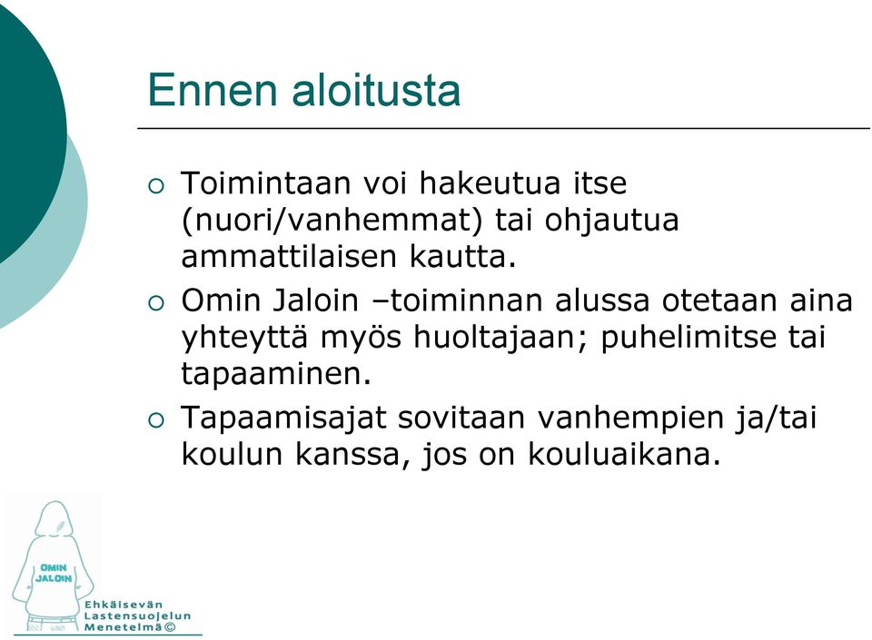 Omin Jaloin toiminnan alussa otetaan aina yhteyttä myös