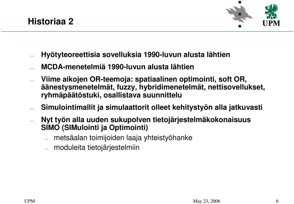 osallistava suunnittelu Simulointimallit ja simulaattorit olleet kehitystyön alla jatkuvasti Nyt työn alla uuden sukupolven