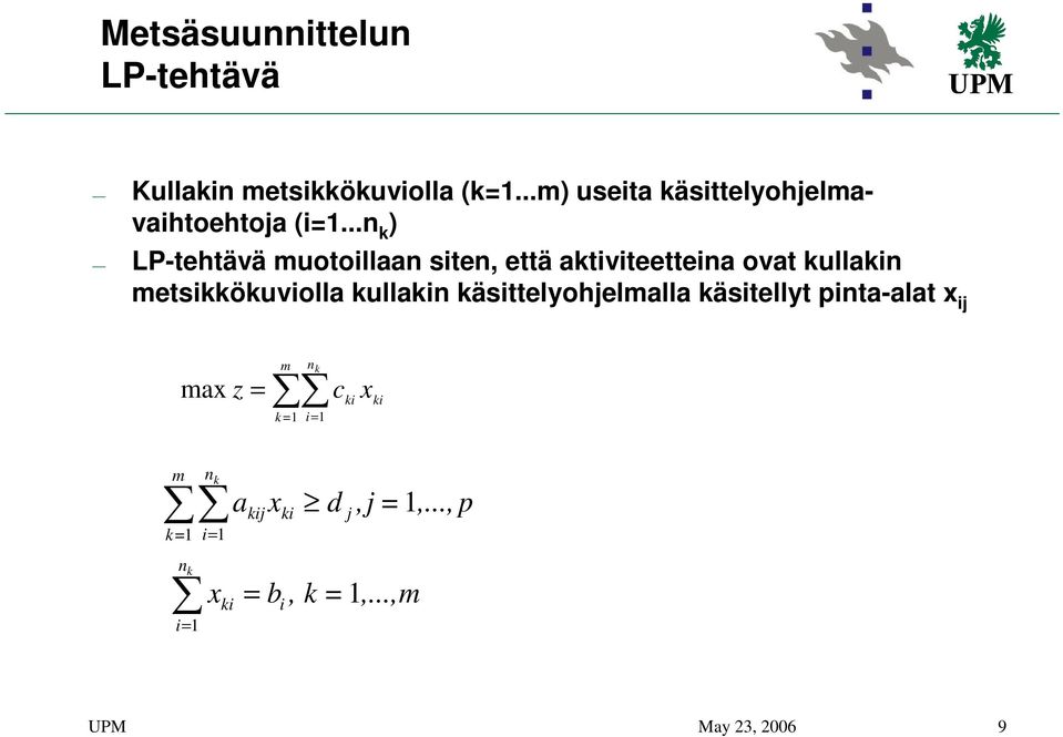 ..n k ) LP-tehtävä muotoillaan siten, että aktiviteetteina ovat kullakin metsikkökuviolla