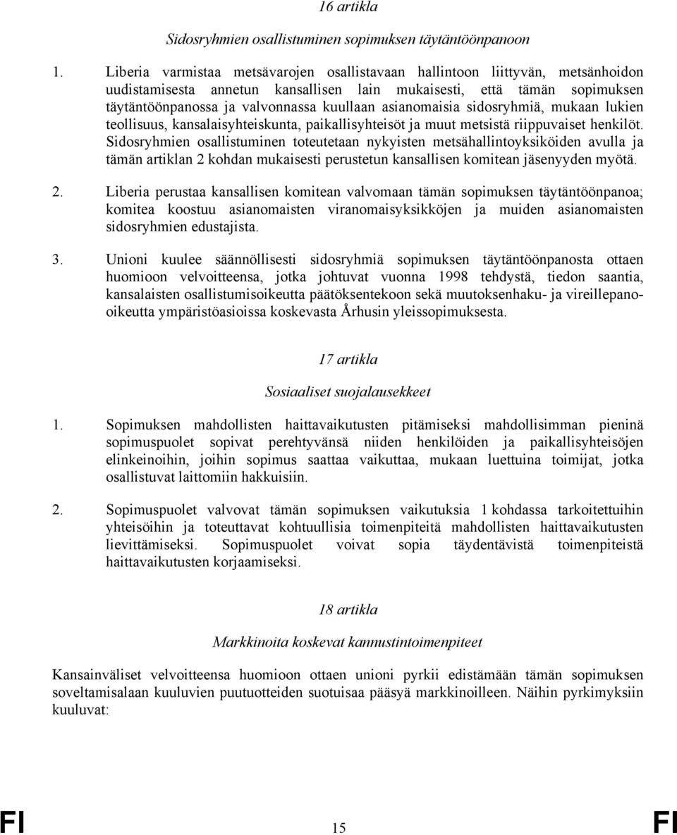 asianomaisia sidosryhmiä, mukaan lukien teollisuus, kansalaisyhteiskunta, paikallisyhteisöt ja muut metsistä riippuvaiset henkilöt.