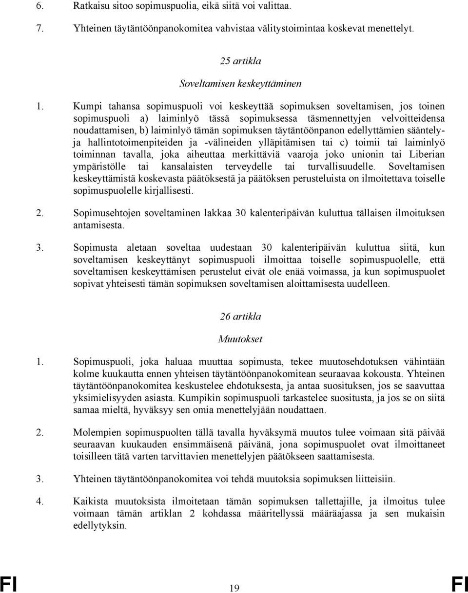 täytäntöönpanon edellyttämien sääntelyja hallintotoimenpiteiden ja -välineiden ylläpitämisen tai c) toimii tai laiminlyö toiminnan tavalla, joka aiheuttaa merkittäviä vaaroja joko unionin tai