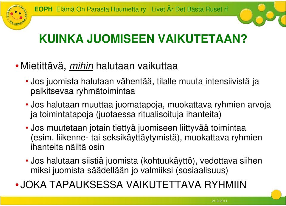 muuttaa juomatapoja, muokattava ryhmien arvoja ja toimintatapoja (juotaessa ritualisoituja ihanteita) Jos muutetaan jotain tiettyä juomiseen