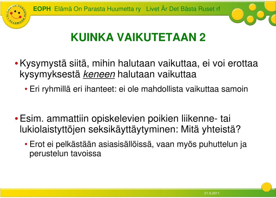 Esim. ammattiin opiskelevien poikien liikenne- tai lukiolaistyttöjen seksikäyttäytyminen: