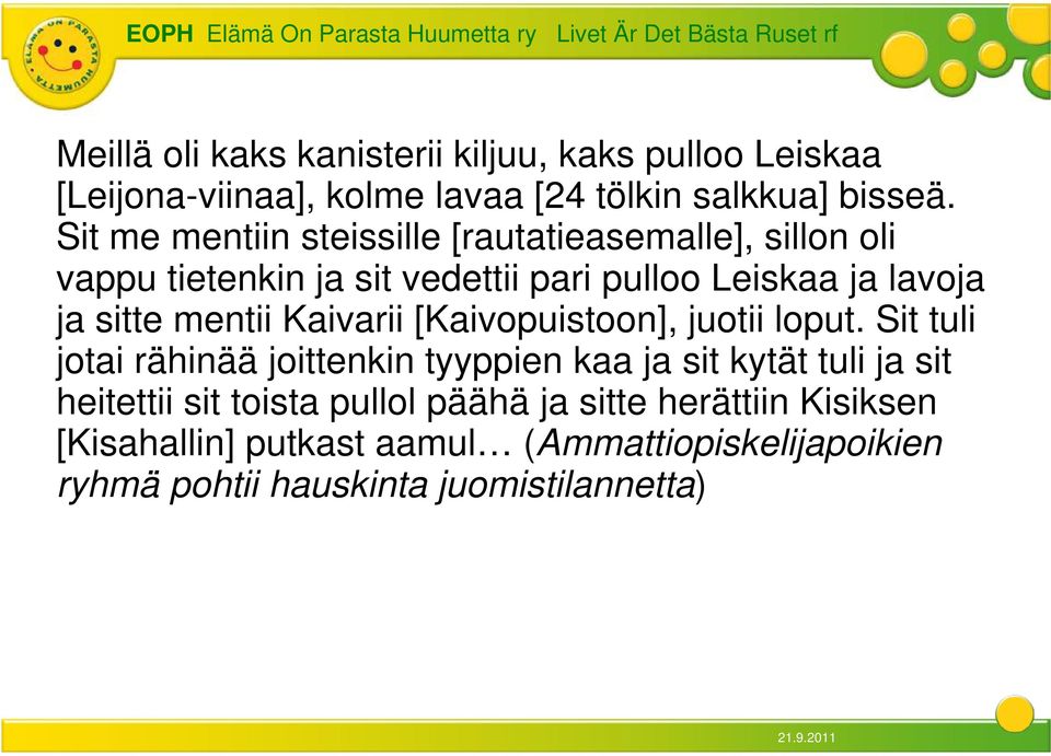 mentii Kaivarii [Kaivopuistoon], juotii loput.