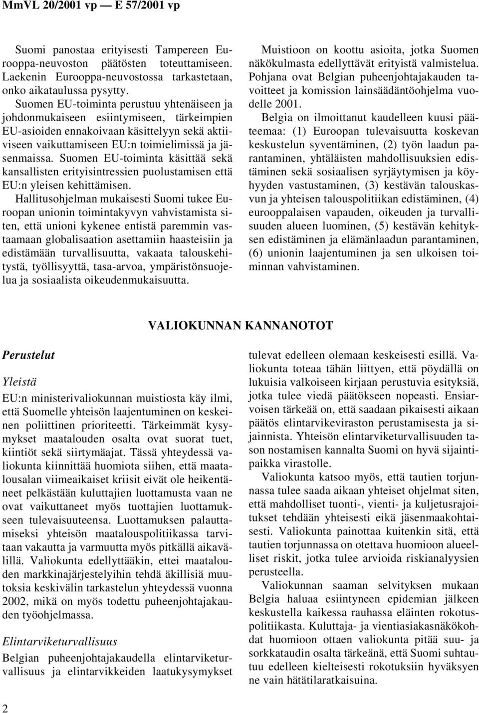 Suomen EU-toiminta käsittää sekä kansallisten erityisintressien puolustamisen että EU:n yleisen kehittämisen.
