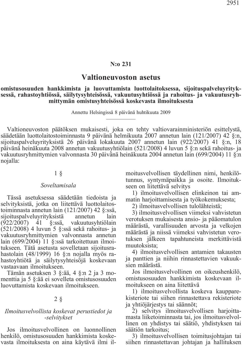 säädetään luottolaitostoiminnasta 9 päivänä helmikuuta 2007 annetun lain (121/2007) 42 :n, sijoituspalveluyrityksistä 26 päivänä lokakuuta 2007 annetun lain (922/2007) 41 :n, 18 päivänä heinäkuuta