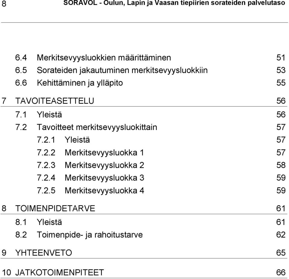 2 Tavoitteet merkitsevyysluokittain 57 7.2.1 Yleistä 57 7.2.2 Merkitsevyysluokka 1 57 7.2.3 Merkitsevyysluokka 2 58 7.2.4 Merkitsevyysluokka 3 59 7.