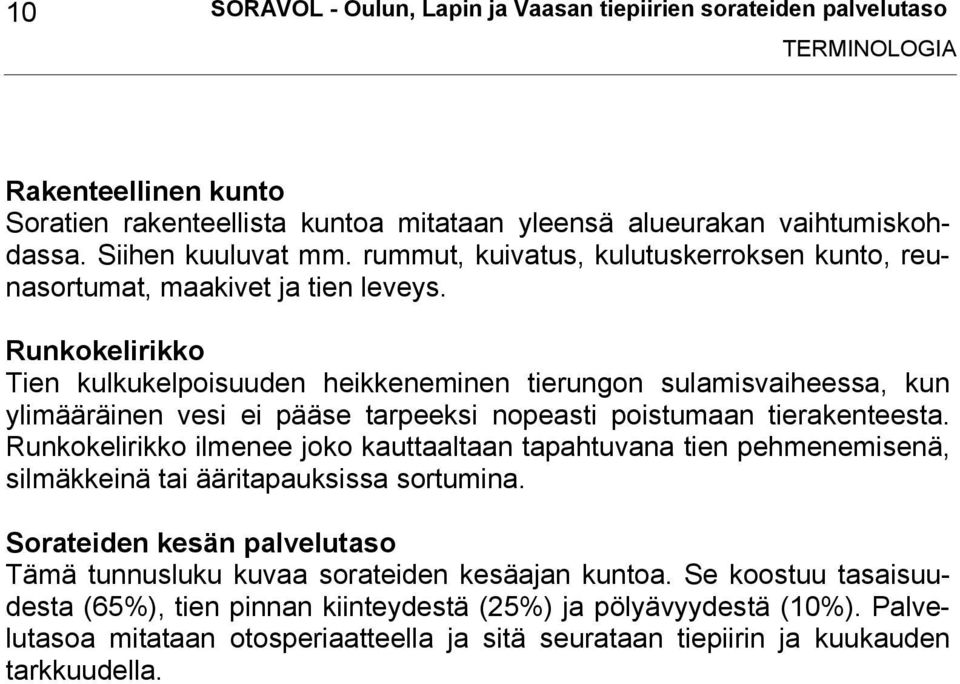 Runkokelirikko Tien kulkukelpoisuuden heikkeneminen tierungon sulamisvaiheessa, kun ylimääräinen vesi ei pääse tarpeeksi nopeasti poistumaan tierakenteesta.