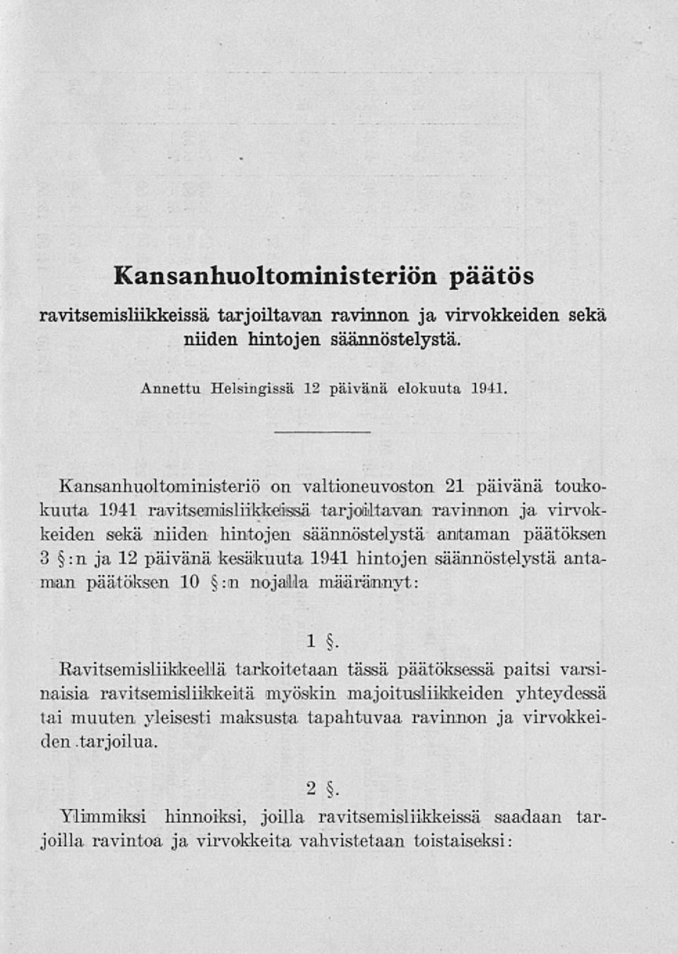 päivänä kesäkuuta 1941 hintojen säännöstelystä antaman päätöksen 10 :m nojalla määrännyt: 1 Ravitsemisliikkeellä tarkoitetaan tässä päätöksessä paitsi varsinaisia ravitsemisliikkeitä myöskin