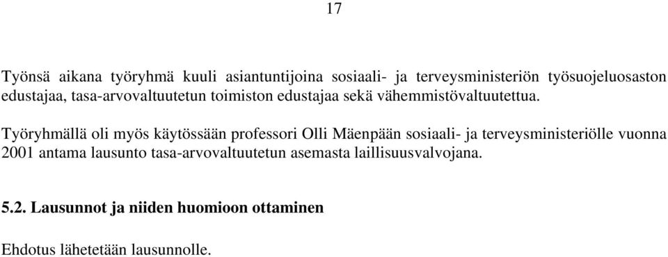 Työryhmällä oli myös käytössään professori Olli Mäenpään sosiaali- ja terveysministeriölle vuonna 2001