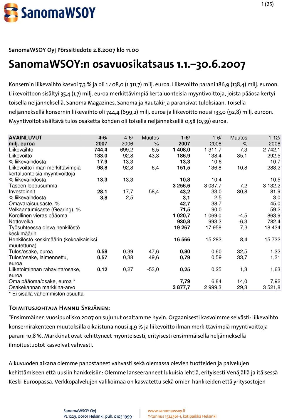 Sanoma Magazines, Sanoma ja Rautakirja paransivat tuloksiaan. Toisella neljänneksellä konsernin liikevaihto oli 744,4 (699,2) milj. euroa ja liikevoitto nousi 133,0 (92,8) milj. euroon.