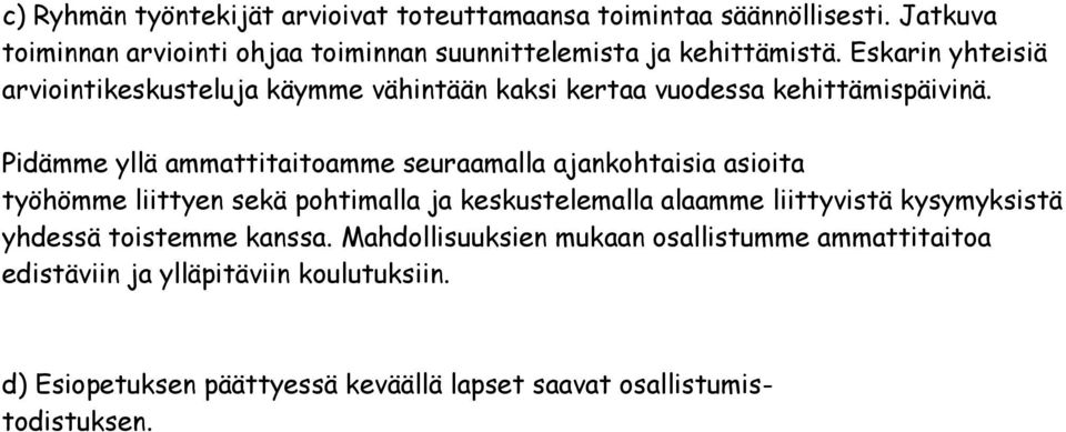 Eskarin yhteisiä arviointikeskusteluja käymme vähintään kaksi kertaa vuodessa kehittämispäivinä.