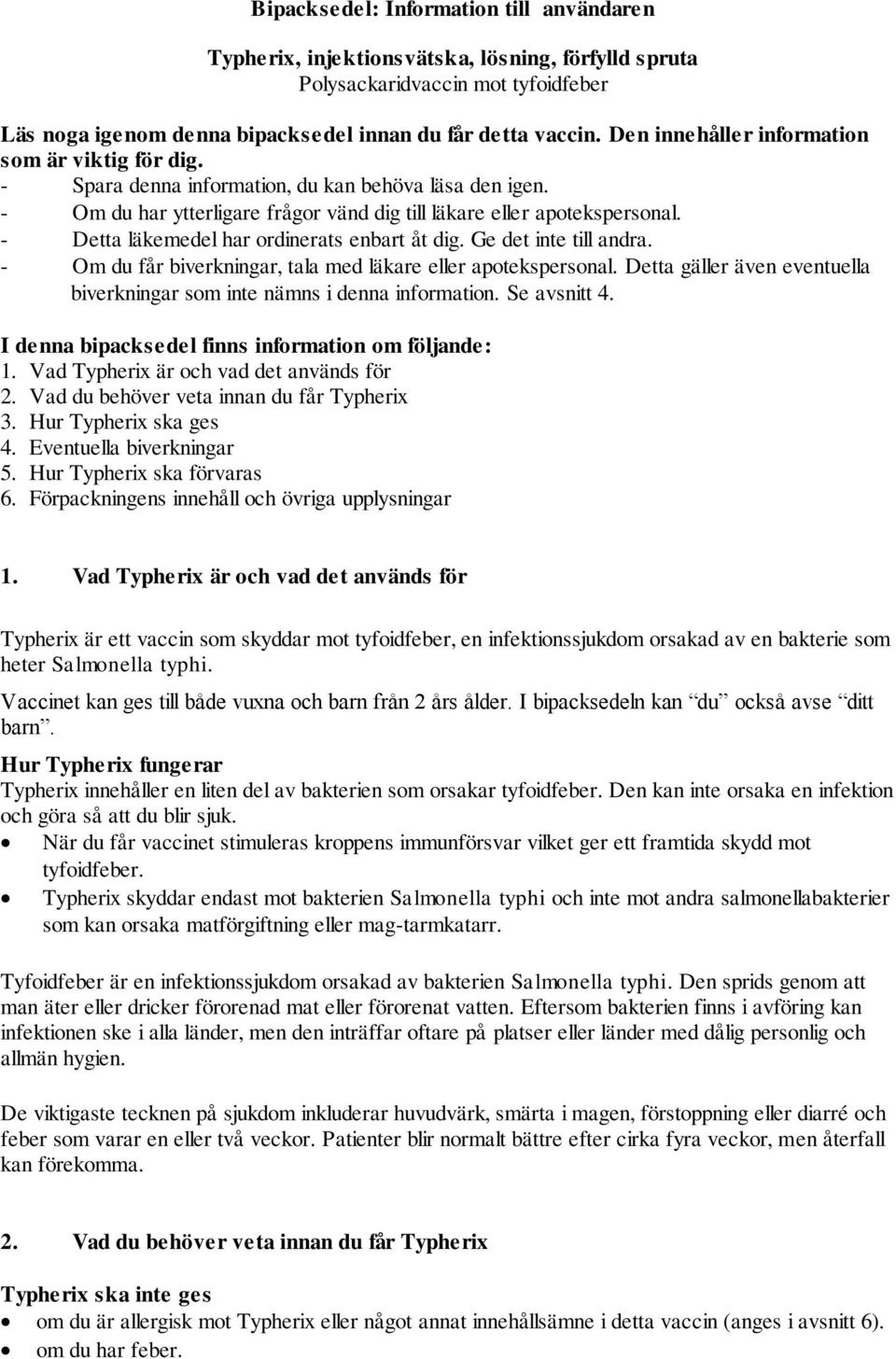 - Detta läkemedel har ordinerats enbart åt dig. Ge det inte till andra. - Om du får biverkningar, tala med läkare eller apotekspersonal.