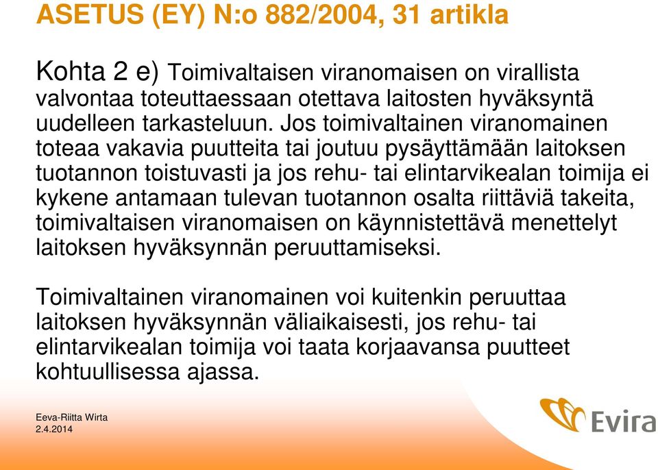 Jos toimivaltainen viranomainen toteaa vakavia puutteita tai joutuu pysäyttämään laitoksen tuotannon toistuvasti ja jos rehu- tai elintarvikealan toimija ei kykene