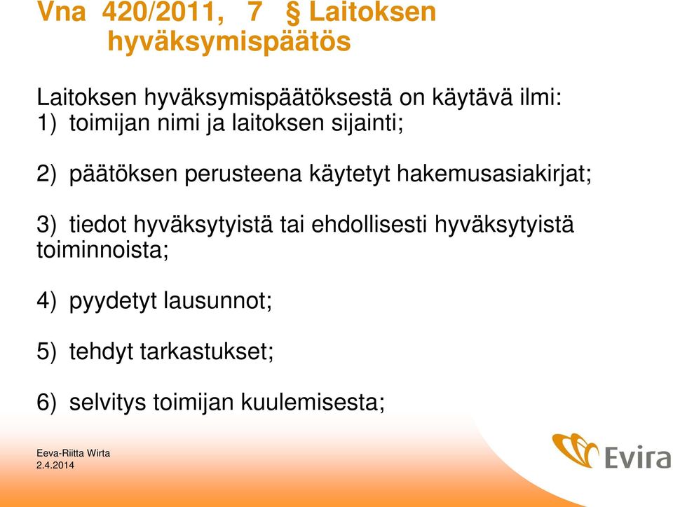 käytetyt hakemusasiakirjat; 3) tiedot hyväksytyistä tai ehdollisesti hyväksytyistä