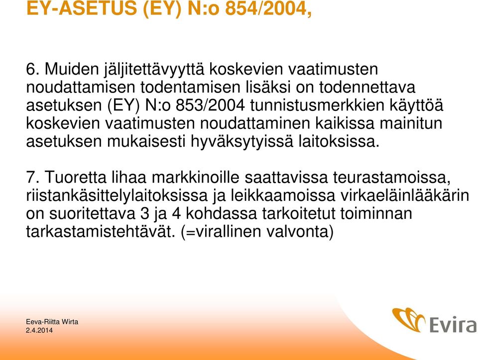 tunnistusmerkkien käyttöä koskevien vaatimusten noudattaminen kaikissa mainitun asetuksen mukaisesti hyväksytyissä laitoksissa.