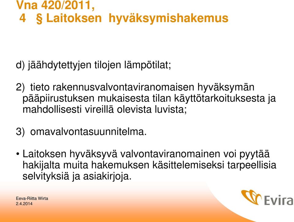 mahdollisesti vireillä olevista luvista; 3) omavalvontasuunnitelma.