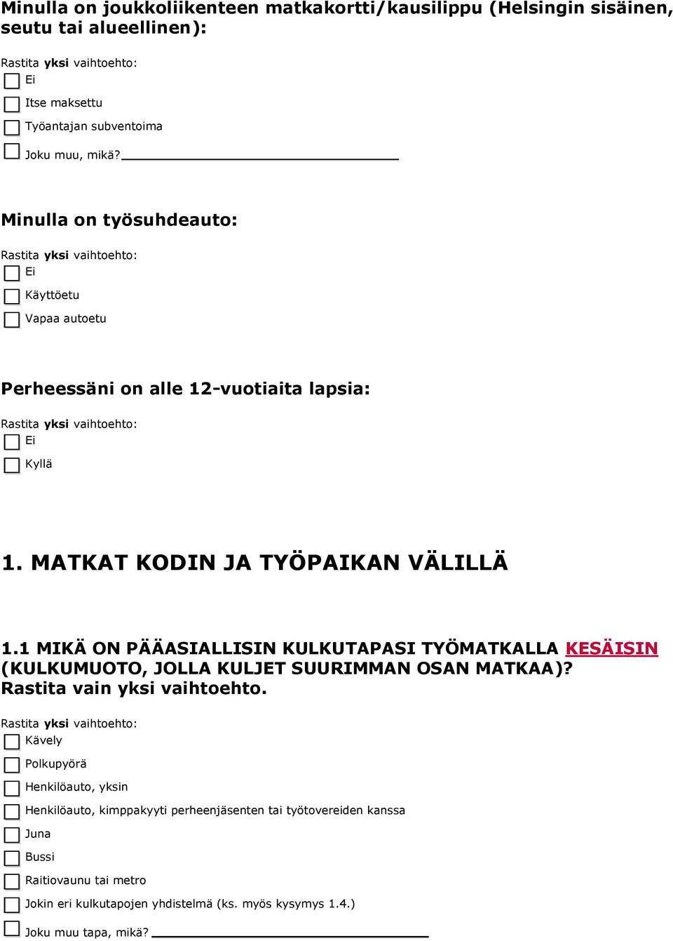 MATKAT KODIN JA TYÖPAIKAN VÄLILLÄ 1.1 MIKÄ ON PÄÄASIALLISIN KULKUTAPASI TYÖMATKALLA KESÄISIN (KULKUMUOTO, JOLLA KULJET SUURIMMAN OSAN MATKAA)?