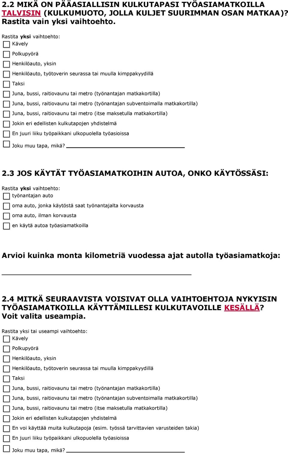 bussi, raitiovaunu tai metro (itse maksetulla matkakortilla) Jokin eri edellisten kulkutapojen yhdistelmä En juuri liiku työpaikkani ulkopuolella työasioissa 2.