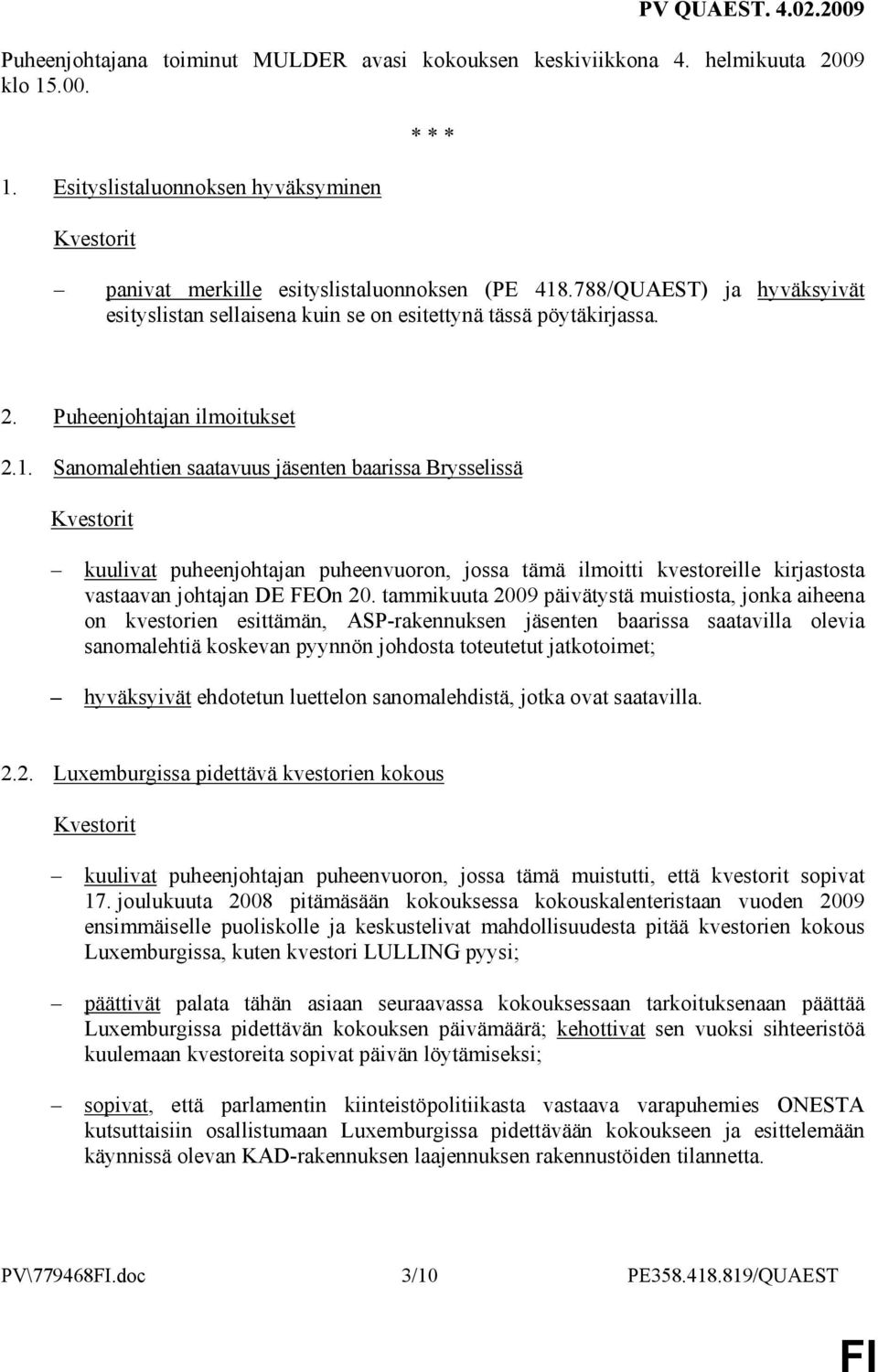 Sanomalehtien saatavuus jäsenten baarissa Brysselissä kuulivat puheenjohtajan puheenvuoron, jossa tämä ilmoitti kvestoreille kirjastosta vastaavan johtajan DE FEOn 20.