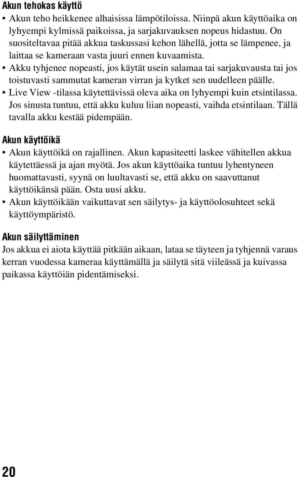 Akku tyhjenee nopeasti, jos käytät usein salamaa tai sarjakuvausta tai jos toistuvasti sammutat kameran virran ja kytket sen uudelleen päälle.
