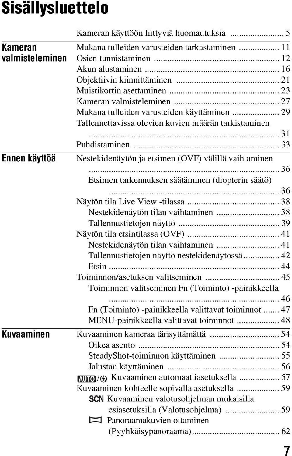 .. 31 Puhdistaminen... 33 Nestekidenäytön ja etsimen (OVF) välillä vaihtaminen... 36 Etsimen tarkennuksen säätäminen (diopterin säätö)... 36 Näytön tila Live View -tilassa.