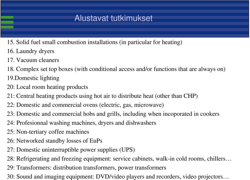 Domestic lighting 20: Local room heating products 21: Central heating products using hot air to distribute ib heat (other than CHP) 22: Domestic and commercial ovens (electric, gas, microwave) 23: