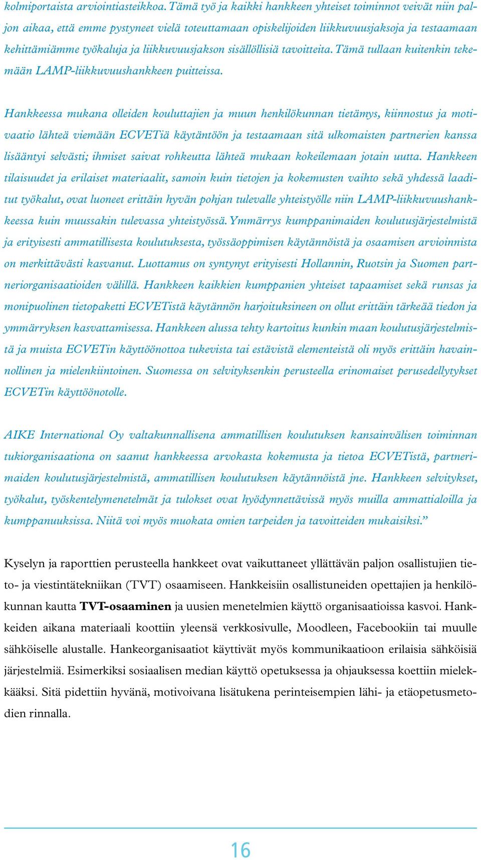 liikkuvuusjakson sisällöllisiä tavoitteita. Tämä tullaan kuitenkin tekemään LAMP-liikkuvuushankkeen puitteissa.